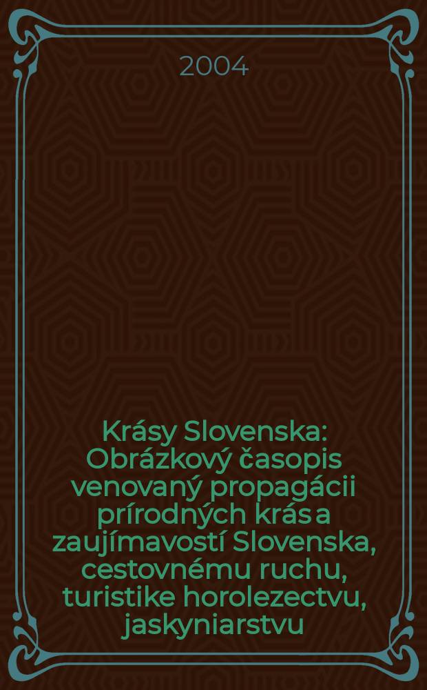 Krásy Slovenska : Obrázkový časopis venovaný propagácii prírodných krás a zaujímavostí Slovenska, cestovnému ruchu, turistike horolezectvu, jaskyniarstvu, ochrane prírody a národopisu. Roč.81 2004, №1/2