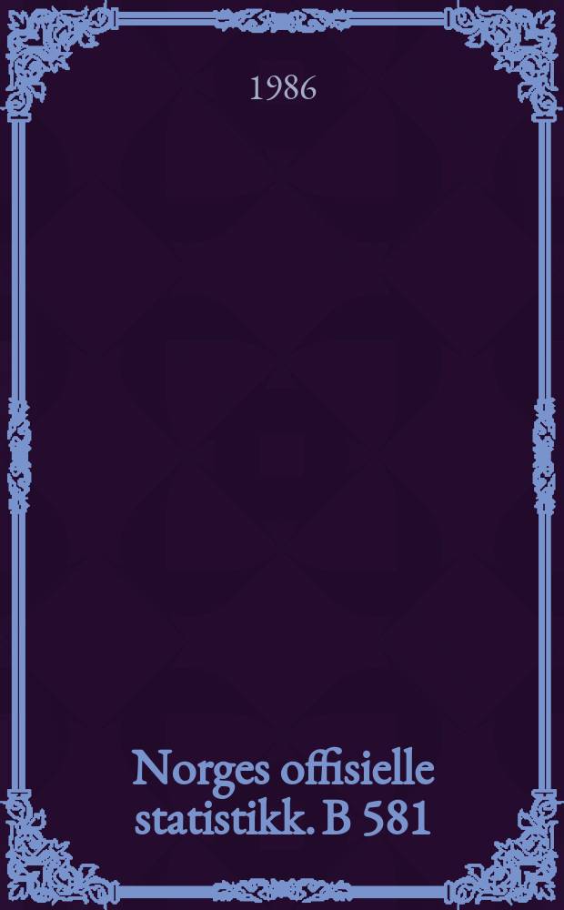 Norges offisielle statistikk. B 581