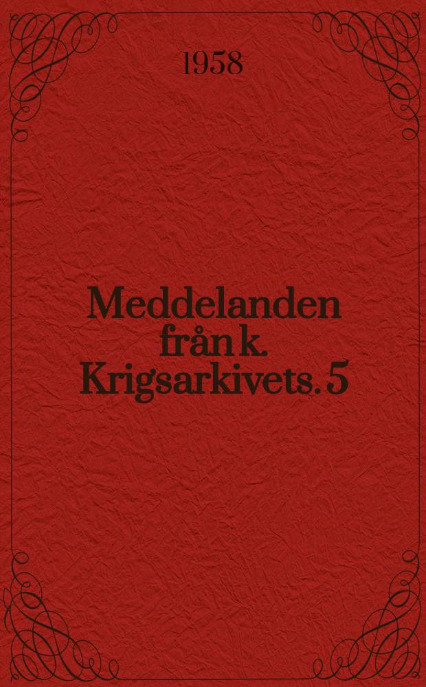Meddelanden från k. Krigsarkivets. 5 : A Guide to the materials for Swedish historical research in Great Britain