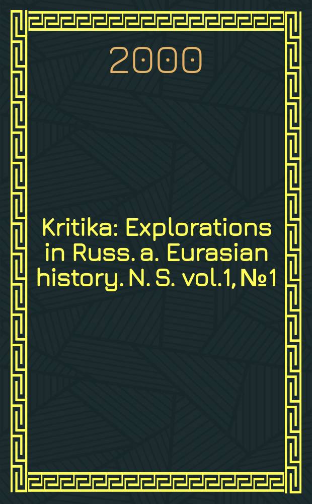 Kritika : Explorations in Russ. a. Eurasian history. N. S. vol.1, №1