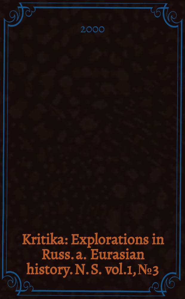Kritika : Explorations in Russ. a. Eurasian history. N. S. vol.1, №3