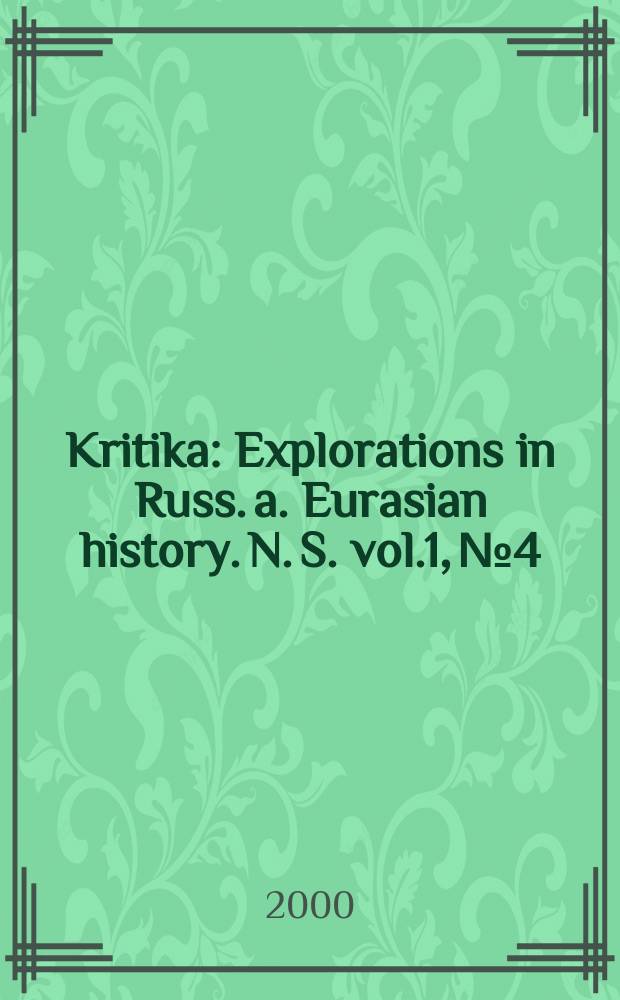 Kritika : Explorations in Russ. a. Eurasian history. N. S. vol.1, №4