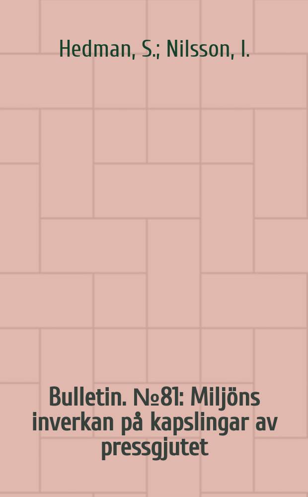 Bulletin. №81 : Milj&ouml;ns inverkan p&aring; kapslingar av pressgjutet