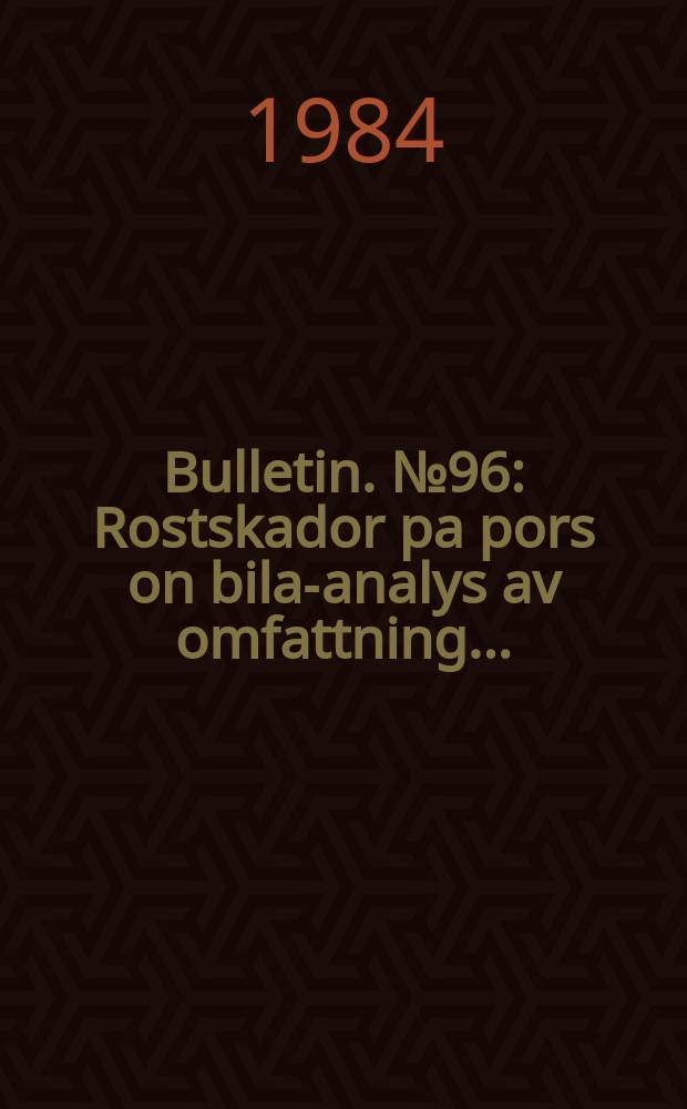 Bulletin. №96 : Rostskador pa pors on bilar- analys av omfattning...