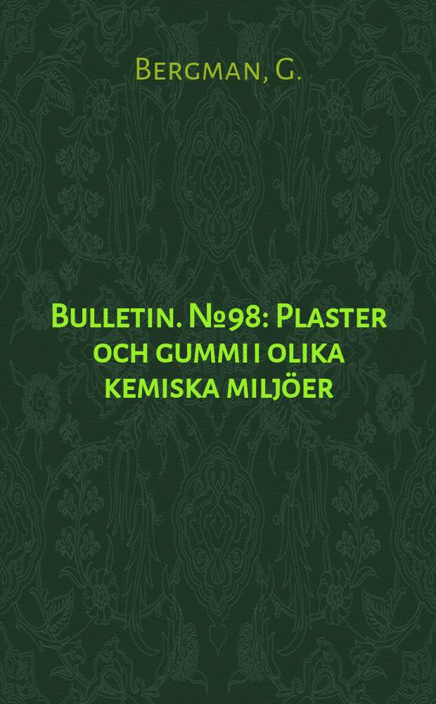 Bulletin. №98 : Plaster och gummi i olika kemiska milj&ouml;er