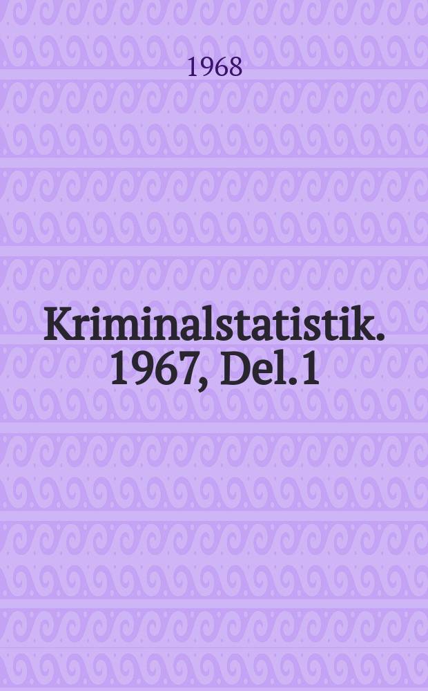 Kriminalstatistik. 1967, Del.1 : (Polisstatistik)