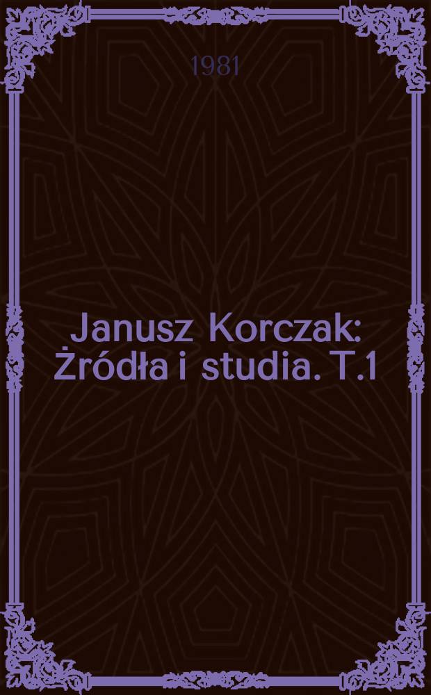 Janusz Korczak : Żródła i studia. T.1 : (Wspomnienia o Januszu Korczaku)