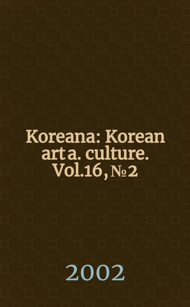 Koreana : Korean art a. culture. Vol.16, №2