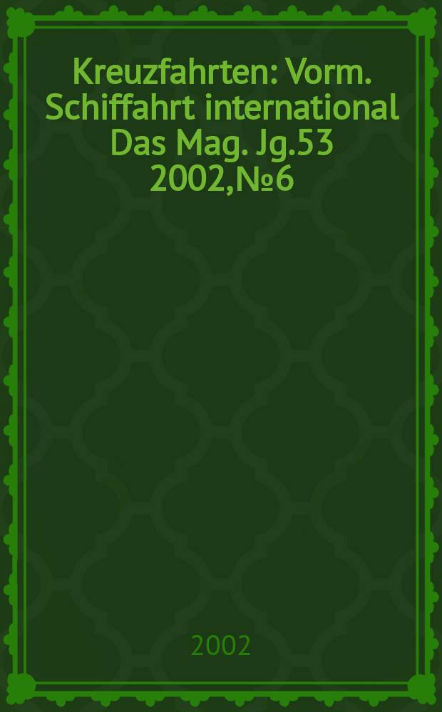 Kreuzfahrten : Vorm. Schiffahrt international Das Mag. Jg.53 2002, №6