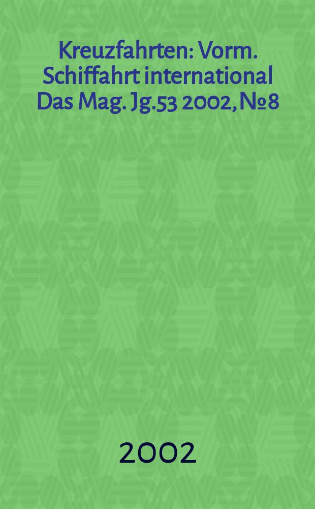 Kreuzfahrten : Vorm. Schiffahrt international Das Mag. Jg.53 2002, №8