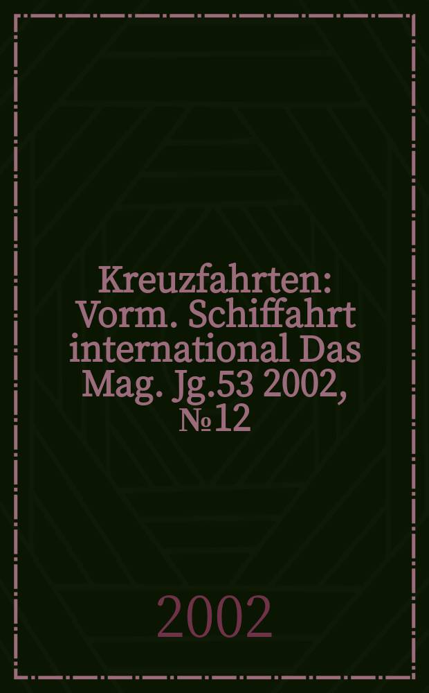 Kreuzfahrten : Vorm. Schiffahrt international Das Mag. Jg.53 2002, №12