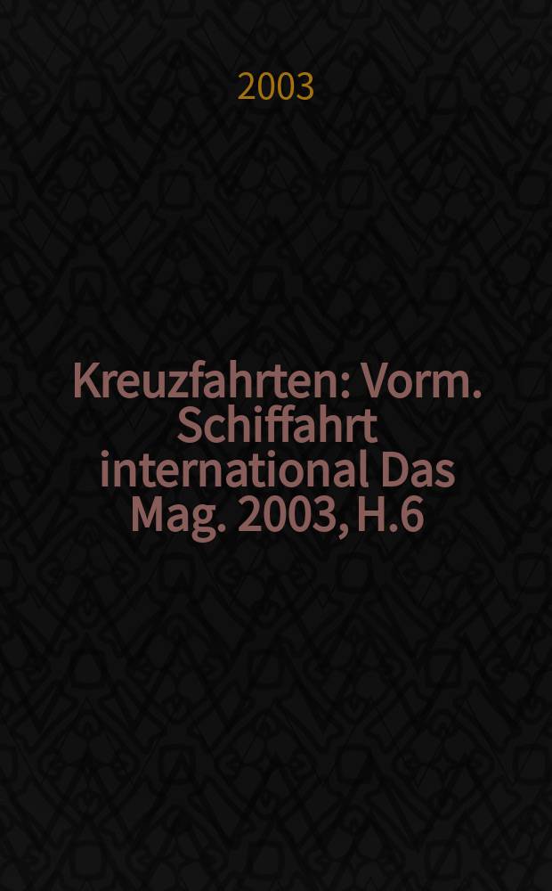 Kreuzfahrten : Vorm. Schiffahrt international Das Mag. 2003, H.6