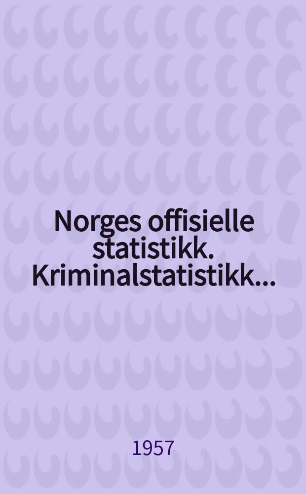 Norges offisielle statistikk. Kriminalstatistikk ...