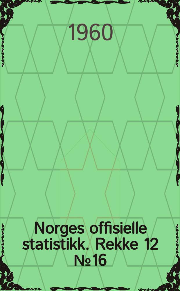 Norges offisielle statistikk. Rekke 12 № 16