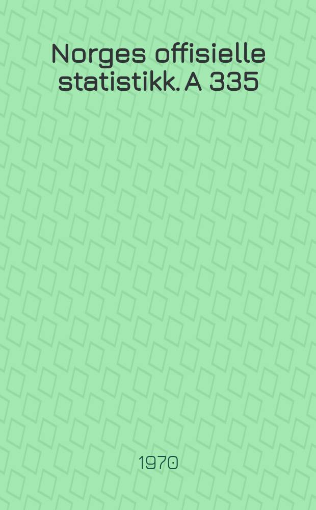 Norges offisielle statistikk. A 335