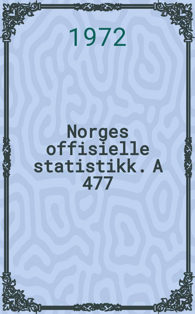Norges offisielle statistikk. A 477