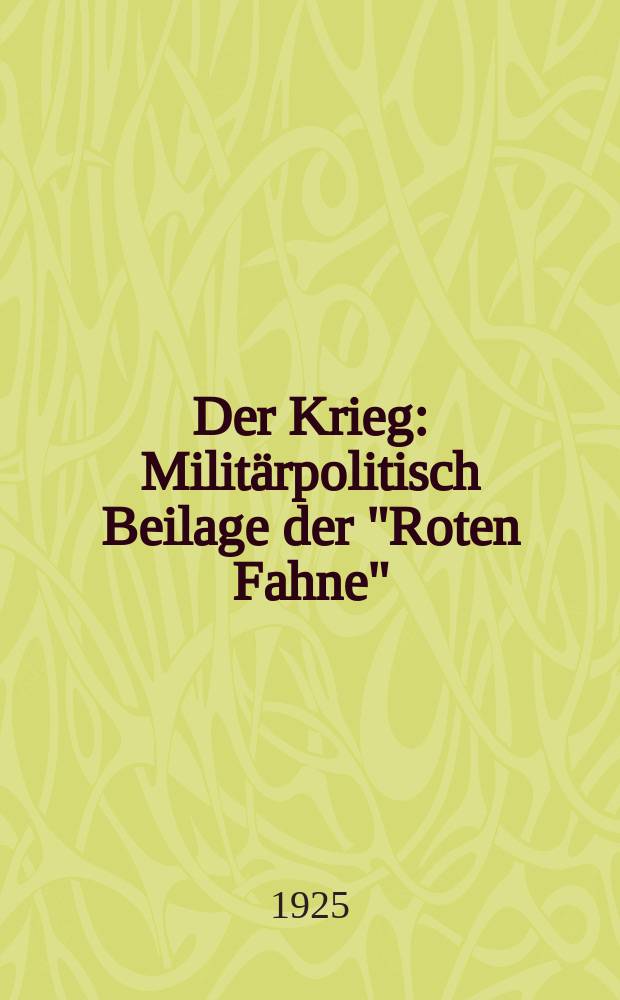 Der Krieg : Militärpolitisch Beilage der "Roten Fahne"