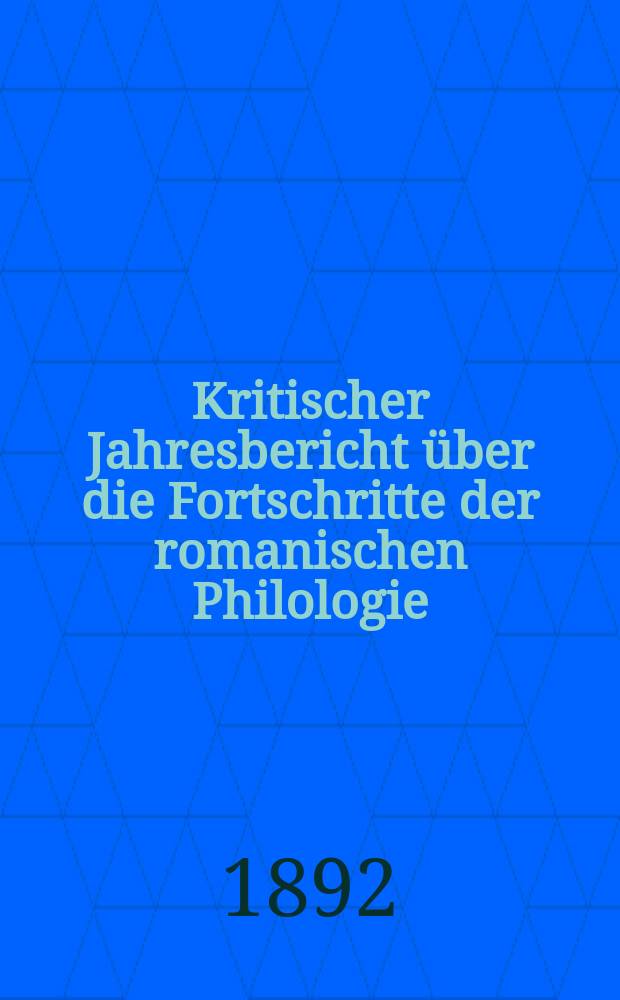 Kritischer Jahresbericht über die Fortschritte der romanischen Philologie