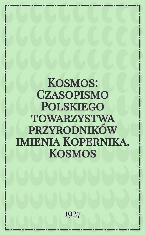 Kosmos : Czasopismo Polskiego towarzystwa przyrodników imienia Kopernika. Kosmos