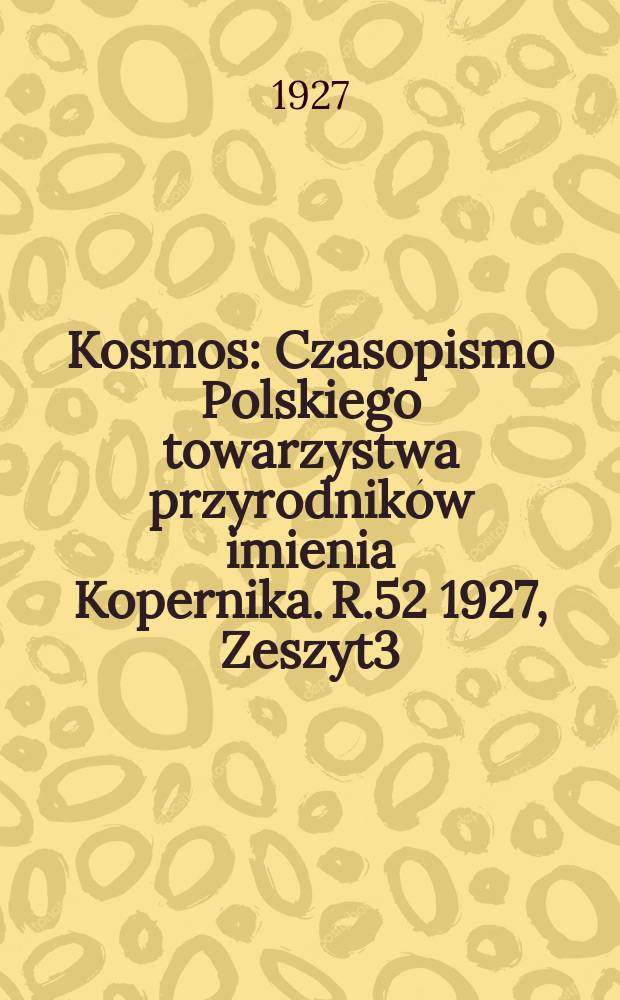 Kosmos : Czasopismo Polskiego towarzystwa przyrodników imienia Kopernika. R.52 1927, Zeszyt3/4