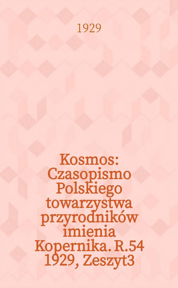 Kosmos : Czasopismo Polskiego towarzystwa przyrodników imienia Kopernika. R.54 1929, Zeszyt3/4