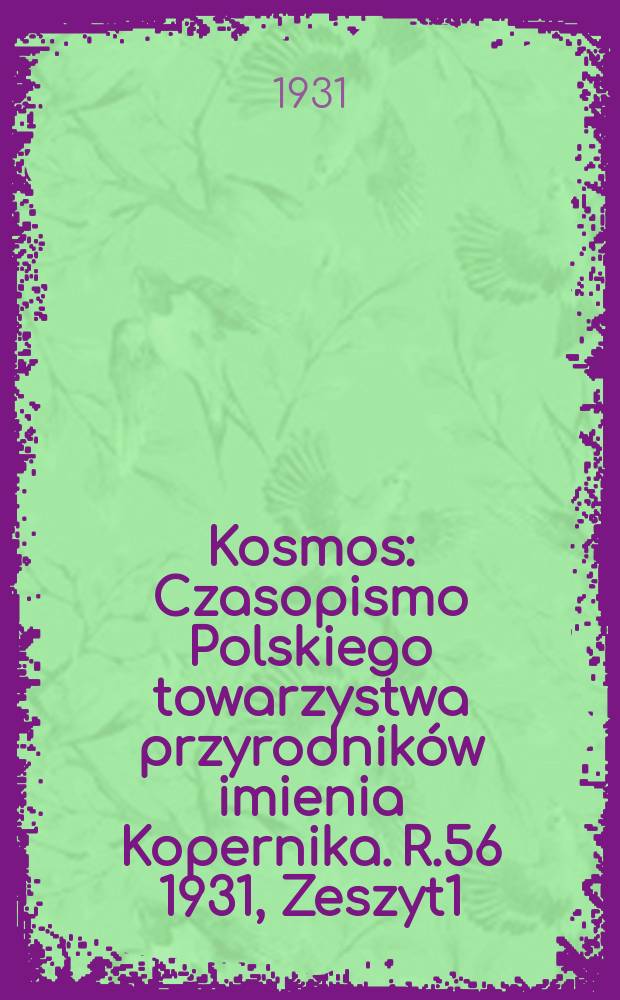 Kosmos : Czasopismo Polskiego towarzystwa przyrodników imienia Kopernika. R.56 1931, Zeszyt1/2