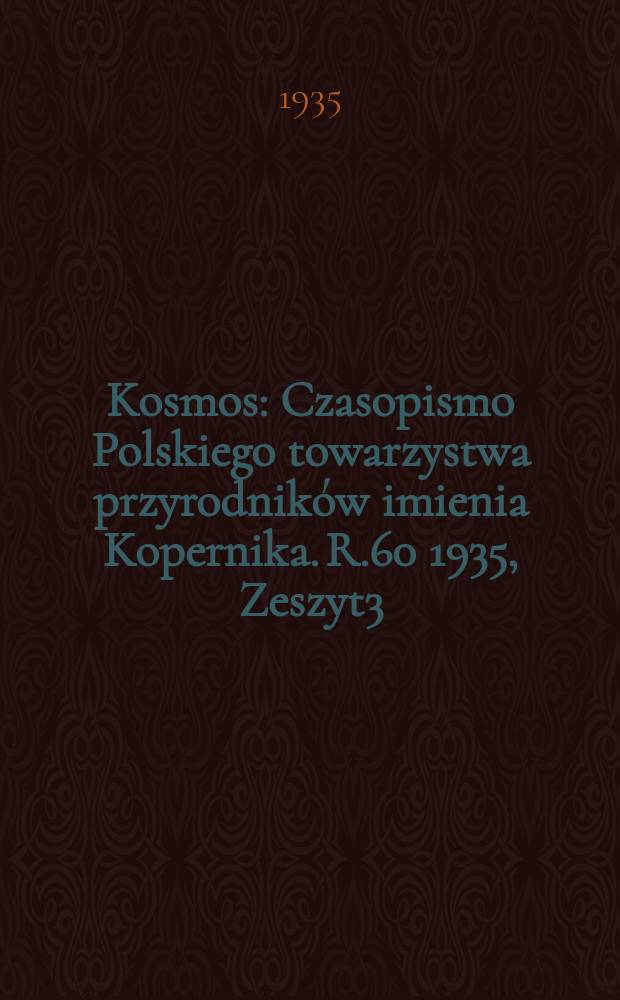 Kosmos : Czasopismo Polskiego towarzystwa przyrodników imienia Kopernika. R.60 1935, Zeszyt3
