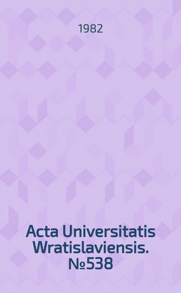 Acta Universitatis Wratislaviensis. № 538