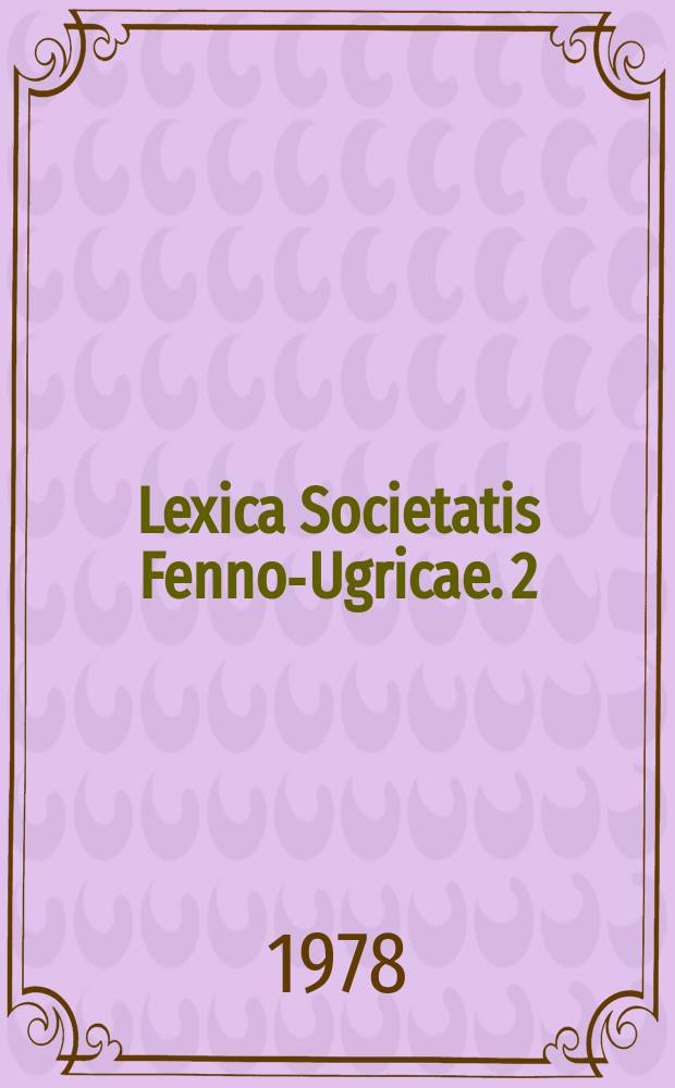 Lexica Societatis Fenno-Ugricae. 2 = Lexica Societatis Fenno-Ugricae. 12, 6 : Suomen kielen etymologinen sanakirja