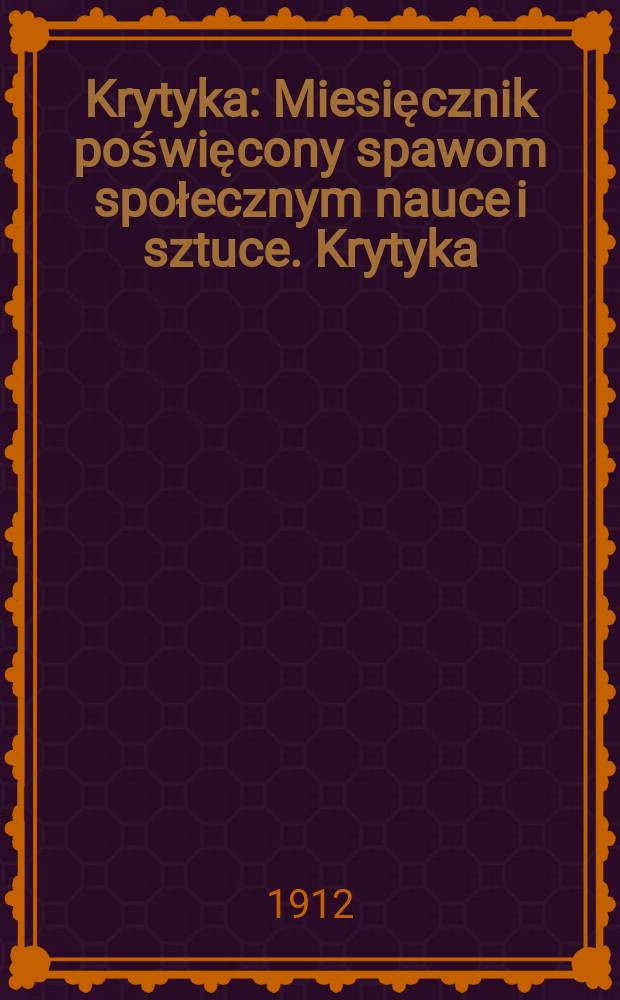 Krytyka : Miesięcznik poświęcony spawom społecznym nauce i sztuce. Krytyka