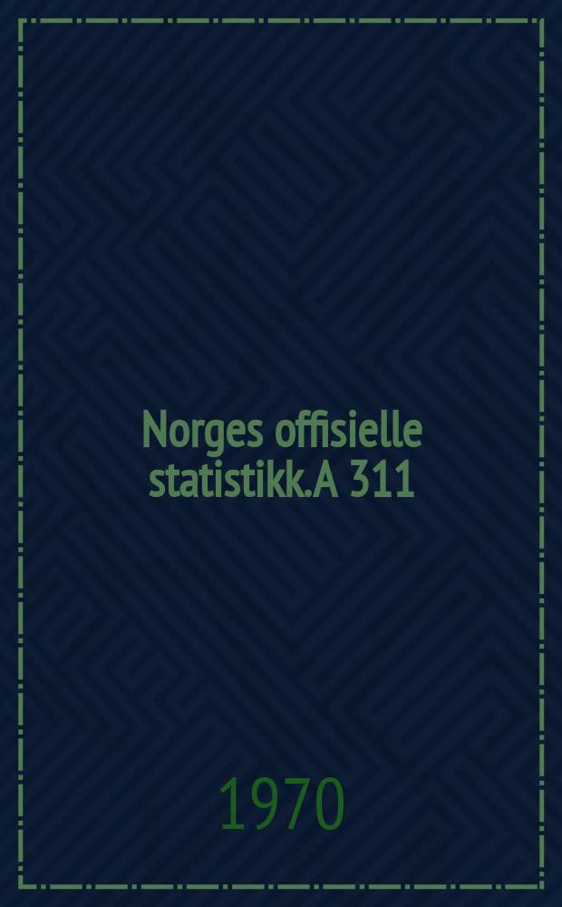 Norges offisielle statistikk. A 311