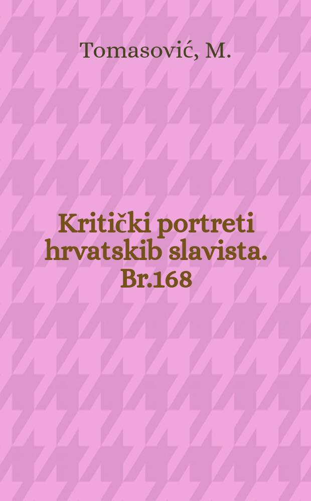 Kritički portreti hrvatskib slavista. Br.168 : Mihovil Kombol