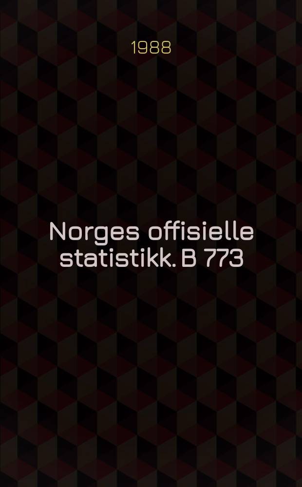 Norges offisielle statistikk. B 773