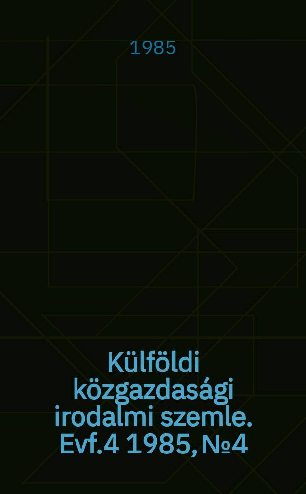 Külföldi közgazdasági irodalmi szemle. Evf.4 1985, №4