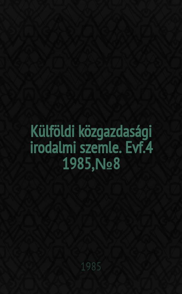 Külföldi közgazdasági irodalmi szemle. Evf.4 1985, №8
