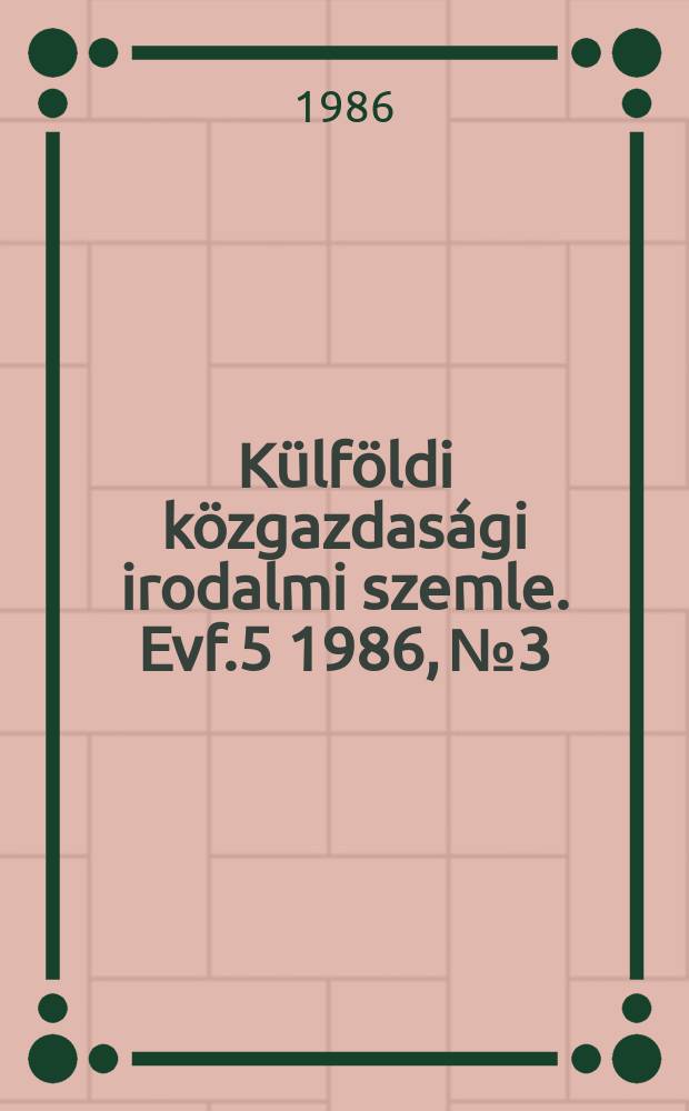 Külföldi közgazdasági irodalmi szemle. Evf.5 1986, №3