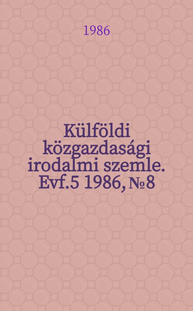 Külföldi közgazdasági irodalmi szemle. Evf.5 1986, №8