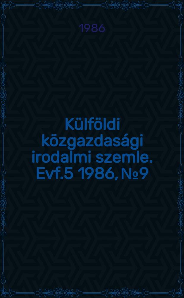 Külföldi közgazdasági irodalmi szemle. Evf.5 1986, №9