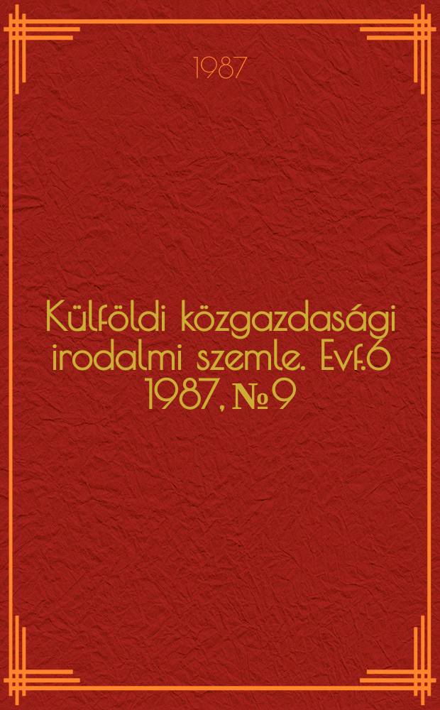 Külföldi közgazdasági irodalmi szemle. Evf.6 1987, №9