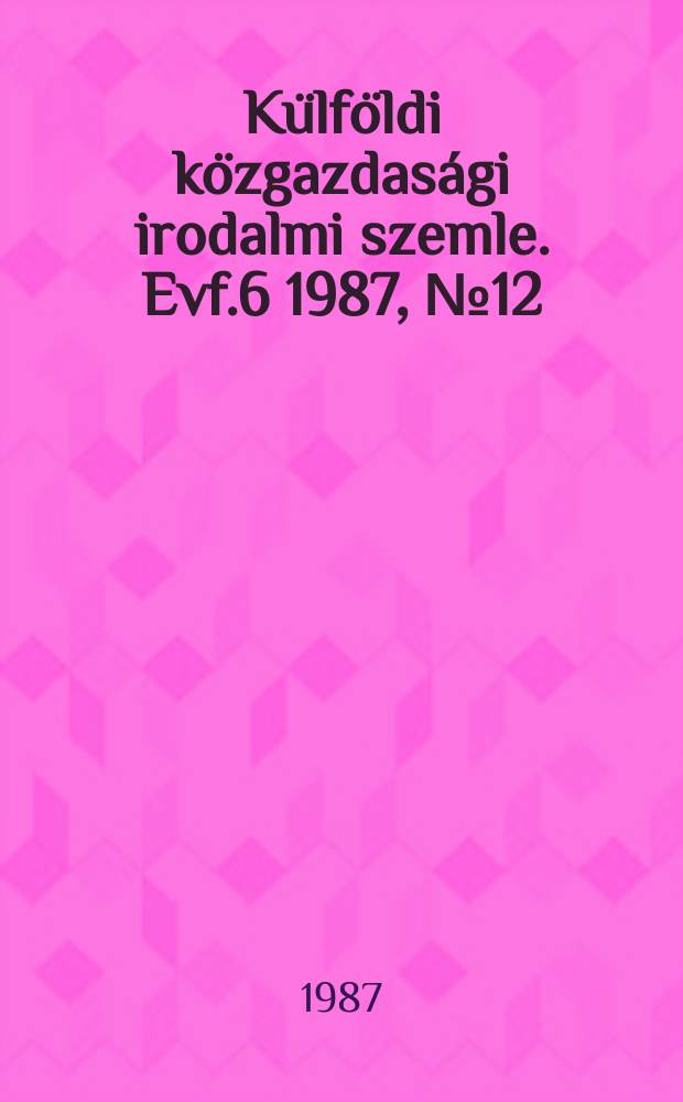 Külföldi közgazdasági irodalmi szemle. Evf.6 1987, №12