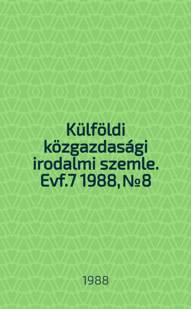 Külföldi közgazdasági irodalmi szemle. Evf.7 1988, №8