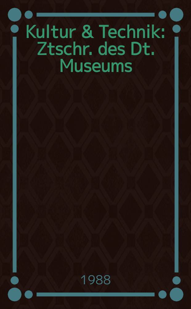 Kultur & Technik : Ztschr. des Dt. Museums