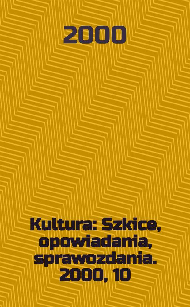 Kultura : Szkice, opowiadania, sprawozdania. 2000, 10(637)