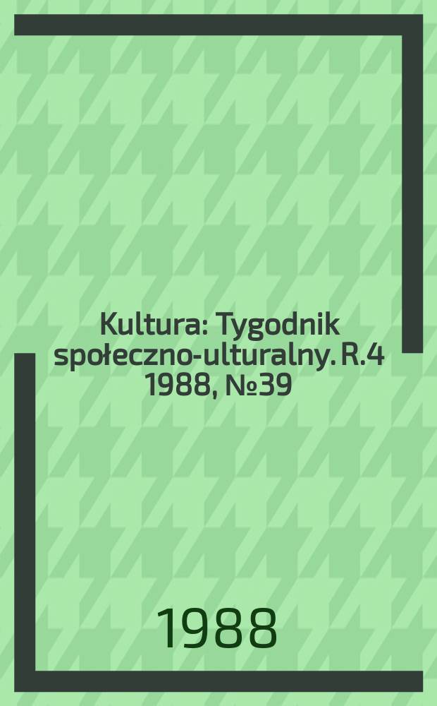 Kultura : Tygodnik społeczno -kulturalny. R.4 1988, №39(174)