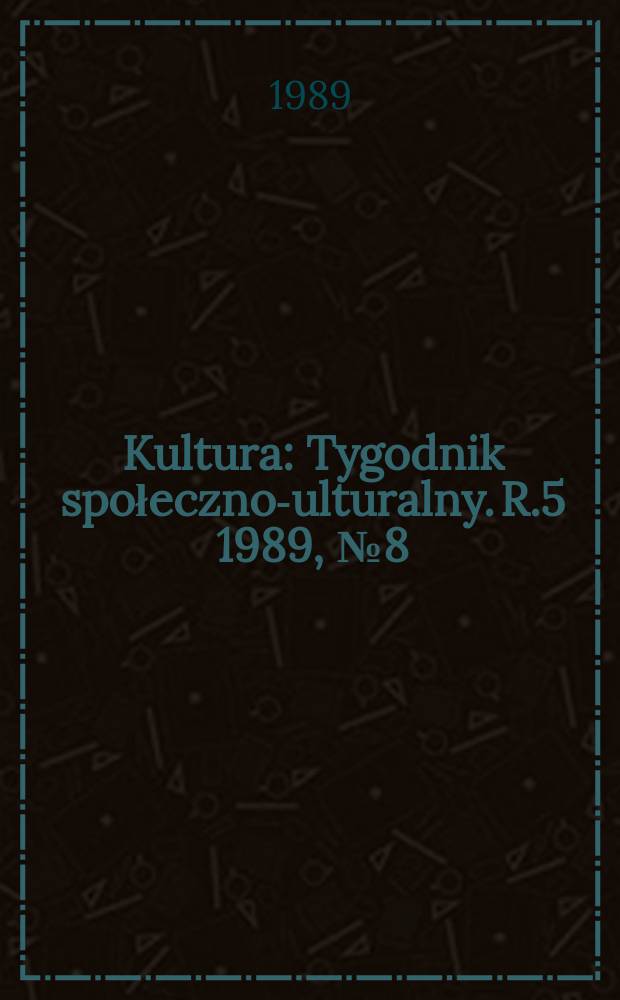 Kultura : Tygodnik społeczno -kulturalny. R.5 1989, №8(193)
