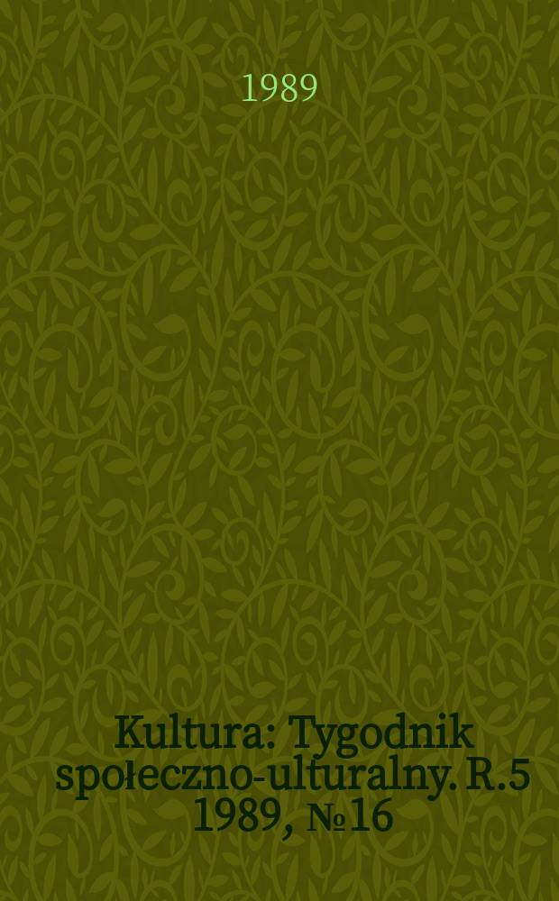 Kultura : Tygodnik społeczno -kulturalny. R.5 1989, №16(201)