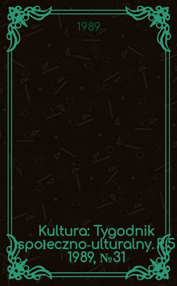 Kultura : Tygodnik społeczno -kulturalny. R.5 1989, №31(216)