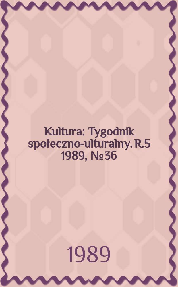 Kultura : Tygodnik społeczno -kulturalny. R.5 1989, №36(221)