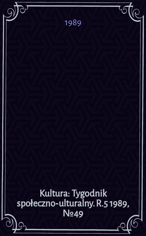 Kultura : Tygodnik społeczno -kulturalny. R.5 1989, №49(234)