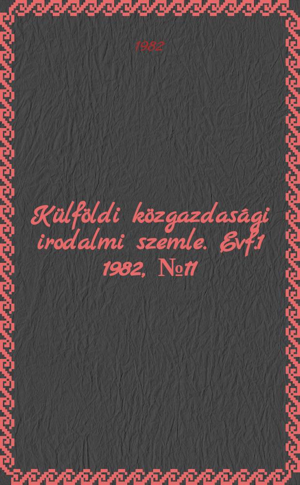 Külföldi közgazdasági irodalmi szemle. Evf.1 1982, №11